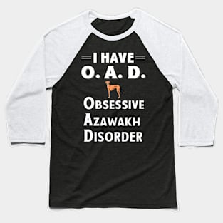 I Have OAD Obsessive Azawakh Disorder TShirt Baseball T-Shirt